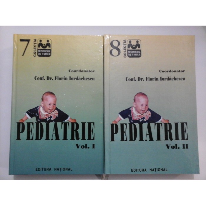 PEDIATRIE  vol.I si vol.II  - Florin  IORDACHESCU 